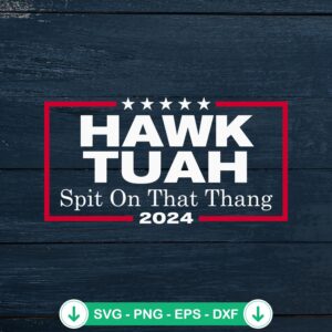 Hawk Tuah Spit On That Thang 2024 SVG file, cricut svg cut file