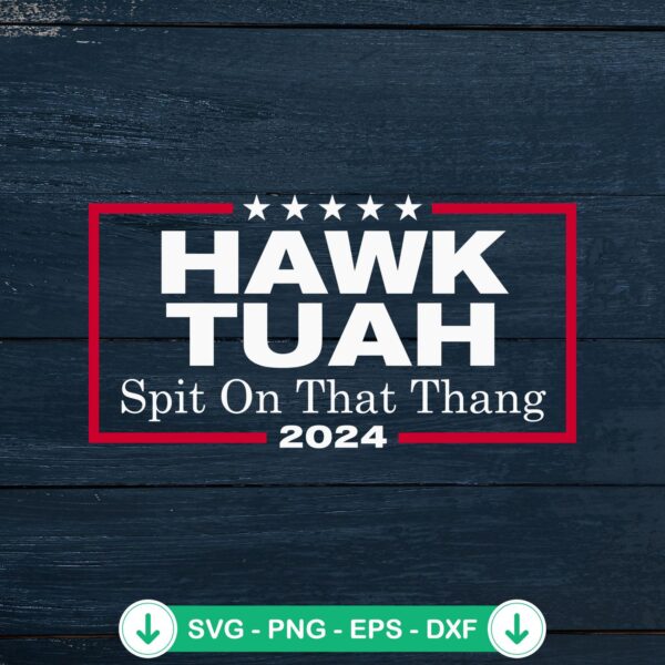 Hawk Tuah Spit On That Thang 2024 SVG file, cricut svg cut file