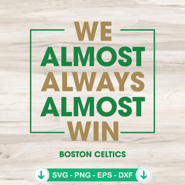Boston Celtics We Almost Always SVG file for cricut cutting