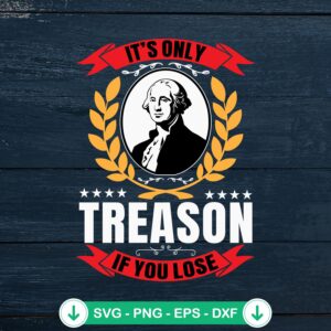 George Washington It's Only Treason SVG file for Cricut cutting machine