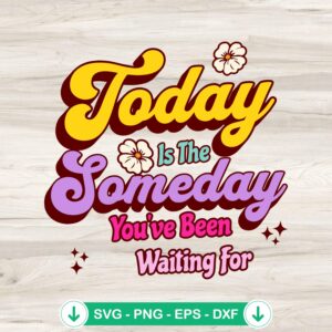 Today Is The Someday SVG file for Cricut and cutting machines