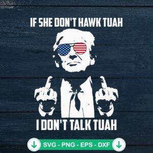 Trump If She Don’t Hawk Tuah SVG file for Cricut crafts