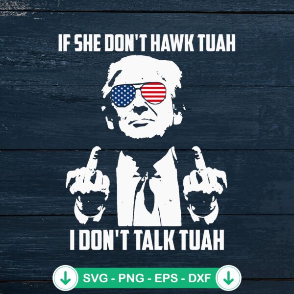 Trump If She Don’t Hawk Tuah SVG file for Cricut crafts