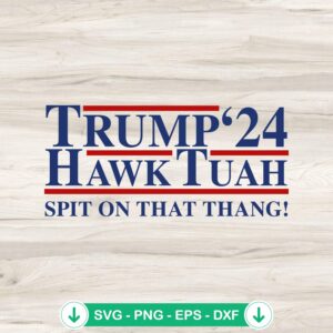 Hailey Welch Trump Hawk Tuah ’24 svg file for Cricut design