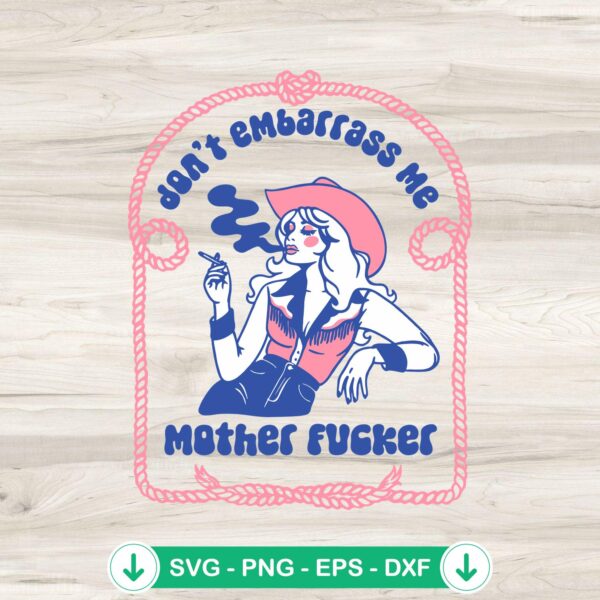 Don't Embarrass Me Mother Fucker SVG file for Cricut cutting machine