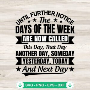 Until Further Notice The Days Of The Week SVG file for cricut