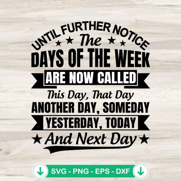 Until Further Notice The Days Of The Week SVG file for cricut
