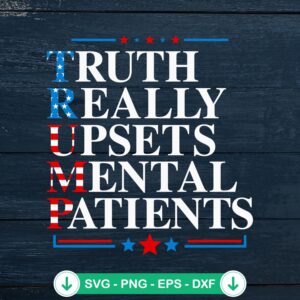Trump Truth Really Upsets Mental Patients SVG file for Cricut