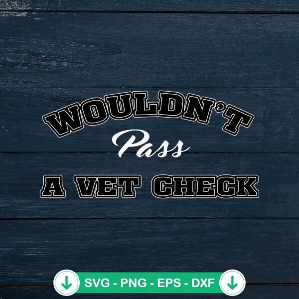 Wouldn’t Pass A Vet Check SVG file - funny saying cutting file