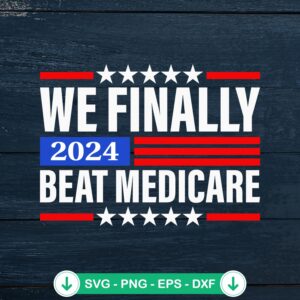 We Finally Beat Medicare 2024 SVG file for cricut svg cutting
