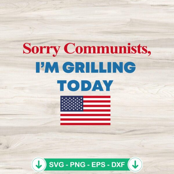 Sorry Communists I’m Grilling Today SVG file for Cricut