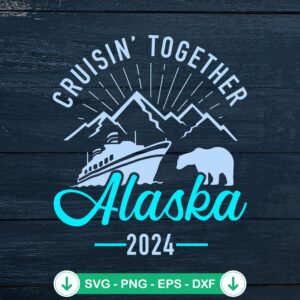 Cruisin' Together Alaska 2024 SVG file for DIY crafts and Cricut