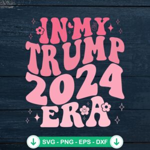 In My Trump 2024 Era Retro SVG file for Cricut cutting projects