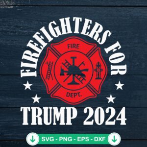 Firefighters For Trump 2024 svg file, cricut svg cutting file