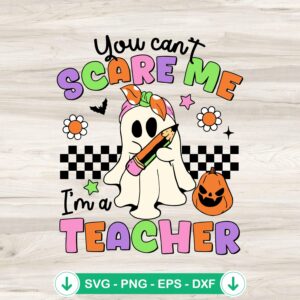 You Can't Scare Me I'm A Teacher SVG file for Halloween