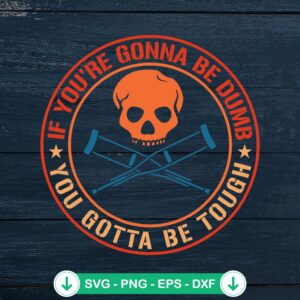 If You’re Gonna Be Dumb SVG file for Cricut cutting machine