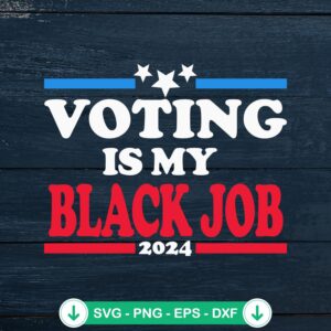 Voting Is My Black Job 2024 SVG file for Cricut and cutting machine