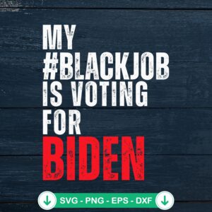 My Black Job Is Voting For Biden svg file for cutting machines