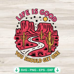Desert Life Is Good svg file for cricut svg and cutting file