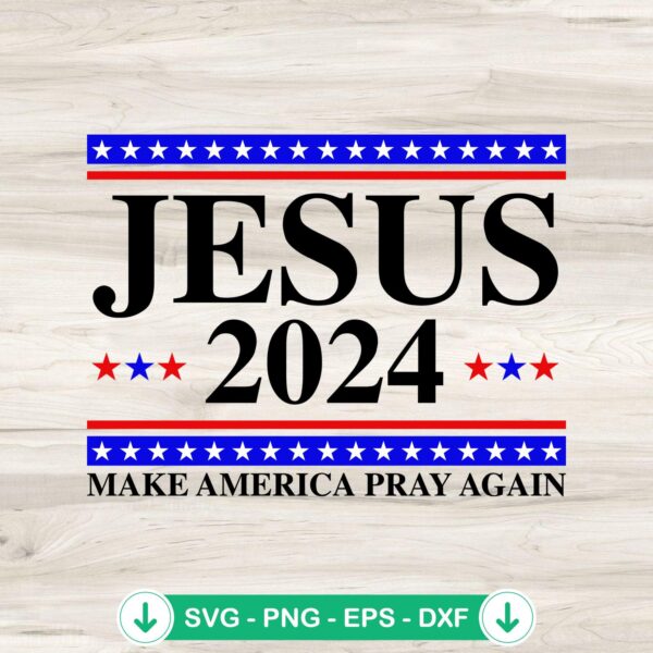 Jesus 2024 Make America Pray Again SVG file for cricut