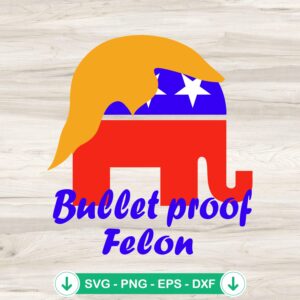 Bullet Proof Felon Trump Shooting SVG file for Cricut