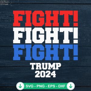 Fight Fight Fight Trump 2024 SVG file for Cricut cutting machine