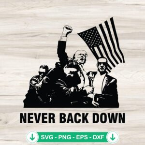 Never Back Down Trump 2024 svg file for Cricut and cutting file