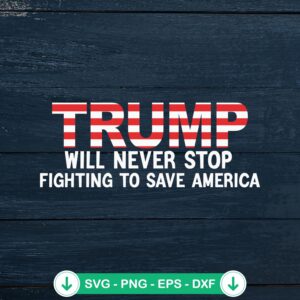 Trump Will Never Stop Fighting SVG file for Cricut cutting machine