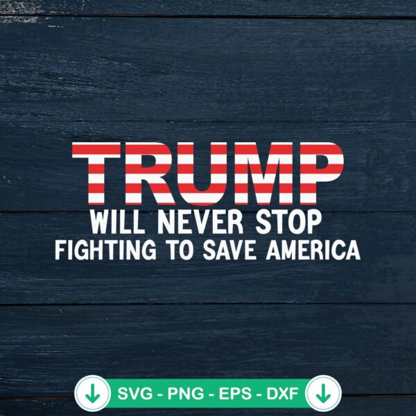 Trump Will Never Stop Fighting SVG file for Cricut cutting machine