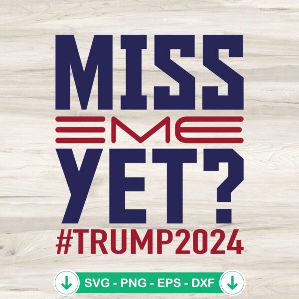 Miss Me Yet Trump 2024 SVG file for Cricut cutting machines