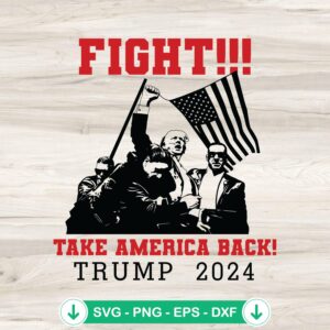 Fight Take America Back Trump 2024 SVG file for Cricut and DIY
