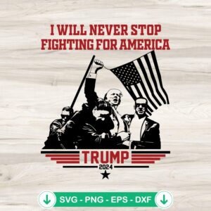 Trump President I Will Never Stop SVG file for cricut