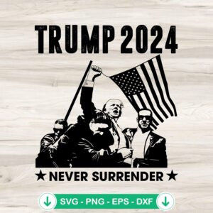 Trump 2024 Never Surrender SVG file for cricut cutting