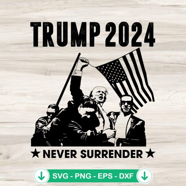 Trump 2024 Never Surrender SVG file for cricut cutting