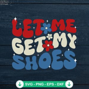 Let Me Get My Shoes Retro SVG file for Cricut and cutting machines