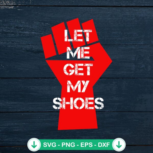 Hand Let Me Get My Shoes SVG file for Trump fans - Cricut cut file