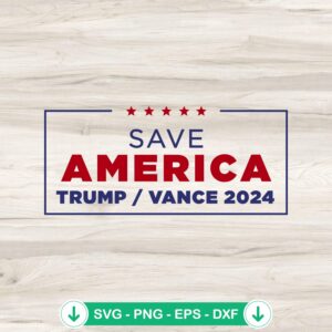 Save America Trump And Vance 2024 SVG file for cutting machine