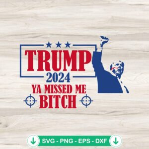 Trump 2024 Ya Missed Me Bitch SVG file for Cricut cutting