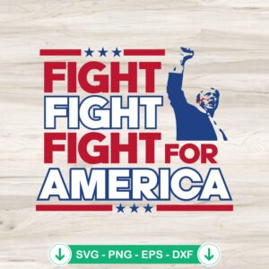 Fight Fight Fight For America SVG file - Trump Shooting cut file