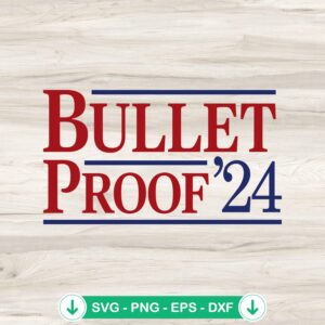Trump Shot Bulletproof 2024 SVG file for Cricut cutting machine