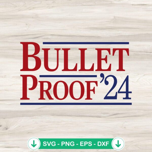 Trump Shot Bulletproof 2024 SVG file for Cricut cutting machine