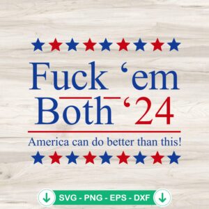 Fuck 'Em Both 2024 SVG file for Cricut cutting machine