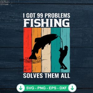 Vintage I Got 99 Problems SVG file for fishing crafts