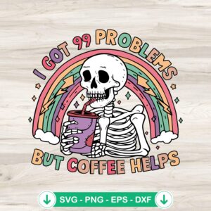 Skeleton I Got 99 Problems svg file for Halloween crafts