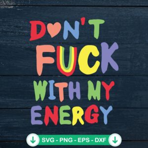 Don't Fuck With My Energy SVG file - funny saying SVG cut file