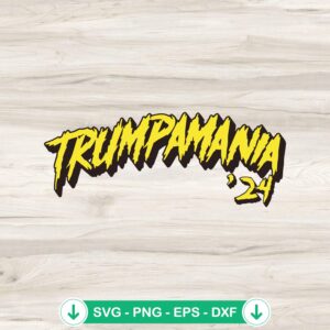 Trumpamania 2024 funny SVG file for Cricut cutting machine