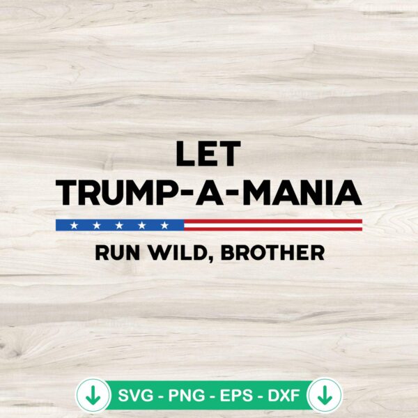 Let Trumpamania 2024 SVG file for Cricut cut projects
