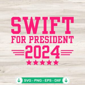 Swift For President 2024 SVG file - Taylor Swift cutting file