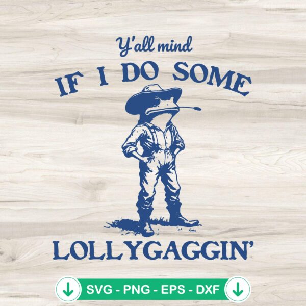 Y'all Mind If I Do Some Lollygagging svg file - funny frog cutting file