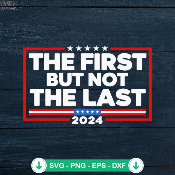 The First But Not The Last 2024 SVG file for cutting machines